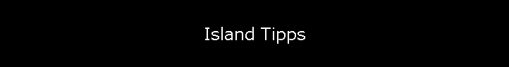 Island Tipps